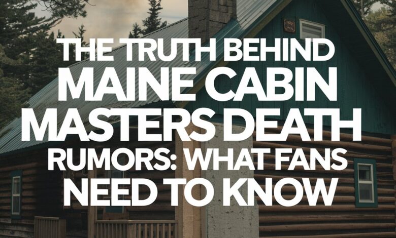 Maine Cabin Masters Death