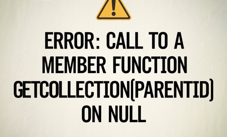 Call to a Member Function GetCollectionParentID() on Null