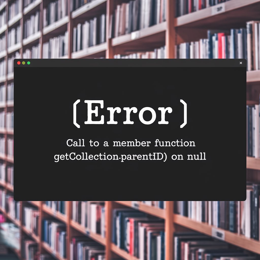 Call to a Member Function GetCollectionParentID() on Null